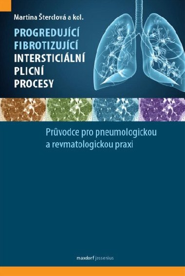 Progredující fibrotizující intersticiální plicní procesy - Průvodce pro pneumologickou a revmatologickou praxi - Martina Šterclová