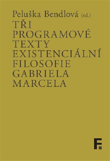 Tři programové texty existenciální filosofie Gabriela Marcela - Peluška Bendlová