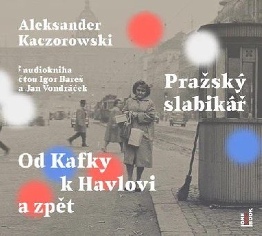 Pražský slabikář - Od Kafky k Havlovi a zpět - CDmp3 (Čte Igor Bareš a Jan Vondráček) - Kaczorowski Aleksander