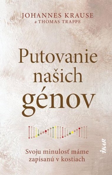Putovanie našich génov: Svoju minulosť máme zapísanú v kostiach (slovensky) - Krause Johannes, Trappe Thomas,