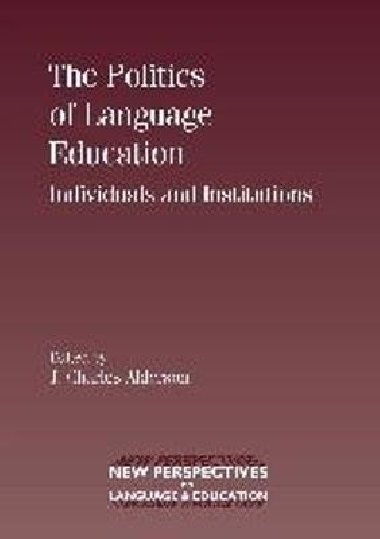 The Politics of Language Education : Individuals and Institutions - Alderson Charles J.