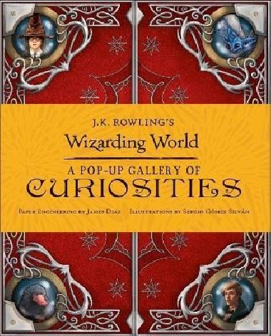 J.K. Rowlings Wizarding World: A Pop-Up Gallery of Curiosities - Rowlingov Joanne Kathleen, Rowlingov Joanne Kathleen