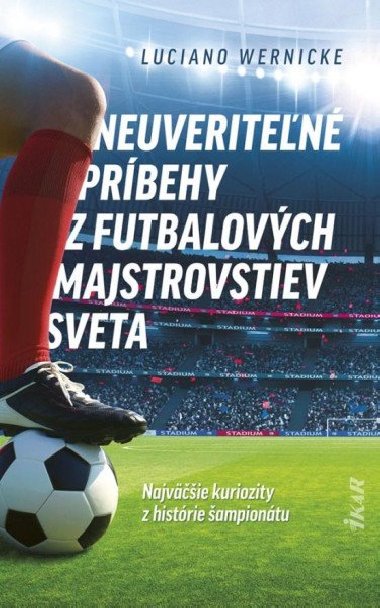 Neuveriten prbehy z futbalovch majstrovstiev sveta (slovensky) - Wernicke Luciano