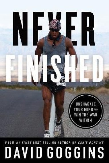 Never Finished : Unshackle Your Mind and Win the War Within - Goggins David