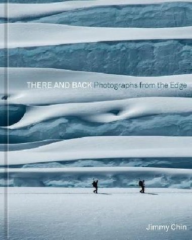 There and Back : Photographs from the Edge - Chin Jimmy
