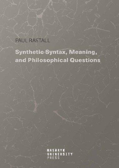Synthetic Syntax, Meaning, and Philosophical Questions - Rastall Paul