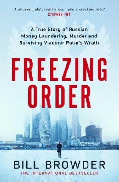 Freezing Order - A True Story of Money Laundering, Murder, and Surviving Vladimir Putin`s Wrath - Browder Bill