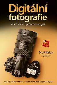 Digitln fotografie - Krok za krokem k profesionln fotografii - Scott Kelby