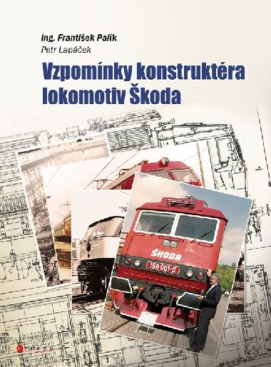 Vzpomnky konstruktra lokomotiv koda - Petr Lapek, Frantiek Palk