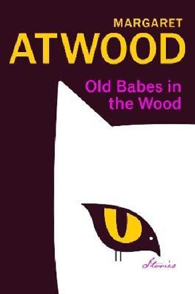Old Babes in the Wood : Stories - Atwoodov Margaret