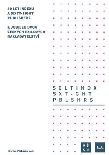 50 let Indexu a Sixty - Eight Publishers - K jubileu dvou českých exilových nakladatelství - Michal Přibáň