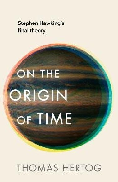 On the Origin of Time: Stephen Hawking´s final theory - Hertog Thomas
