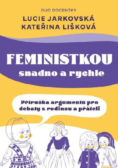 Feministkou snadno a rychle - Příručka argumentů pro debaty s rodinou a přáteli - Lucie Jarkovská, Kateřina Lišková