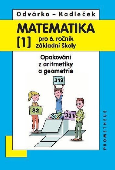Matematika pro 6. roč. ZŠ - 1.díl (Opakování z aritmetiky a geometrie) - 4. vydání - J. Kadleček; Oldřich Odvárko