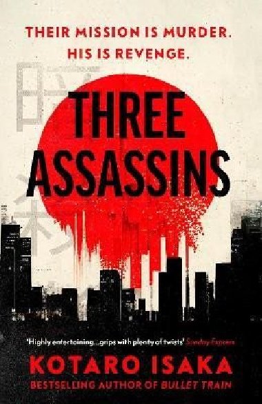 Three Assassins: A propulsive new thriller from the bestselling author of BULLET TRAIN - Isaka Kotaro