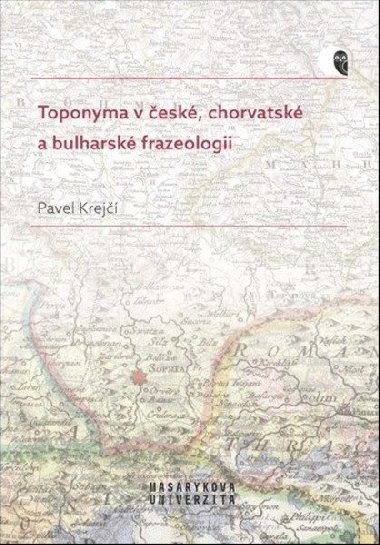 Toponyma v esk, chorvatsk a bulharsk frazeologii - Pavel Krej