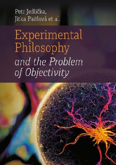 Experimental Philosophy and the Problem of Objectivity - Petr Jedlička; Jitka Paitlová