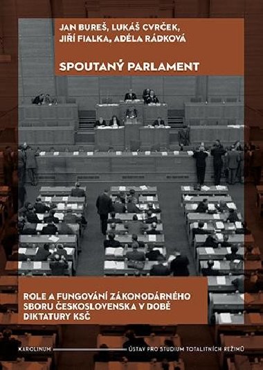 Spoutaný parlament - Role a fungování zákonodárného sboru Československa v době diktatury KSČ - Bureš Jan