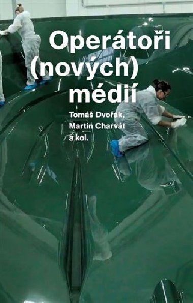 Operátoři (nových) médií - Tomáš Dvořák,Martin Charvát,a kolektiv autorů