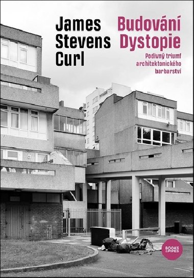 Budovn Dystopie - Podivn triumf architektonickho barbarstv - James Stevens Curl