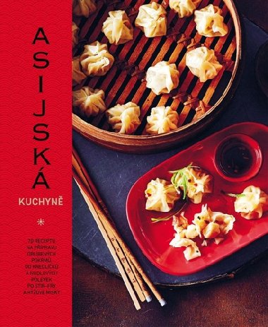 Asijsk kuchyn - 70 recept na ppravu oblbench pokrm, od knedlk a nudlovch polvek po stir-fry a rov misky - Emily Calderov