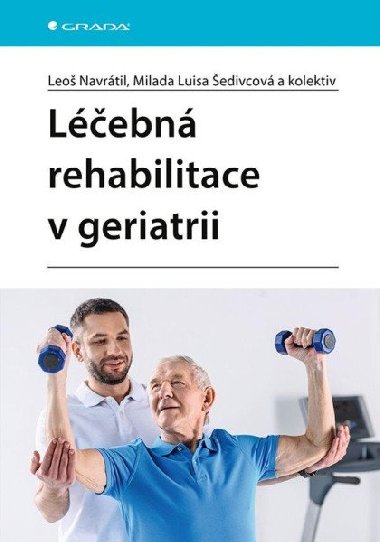 Léčebná rehabilitace v geriatrii - Leoš Navrátil; Milada Luisa Šedivcová