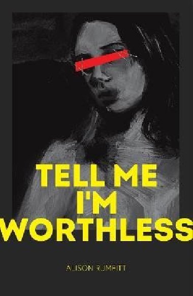 Tell Me Im Worthless - Rumfitt Alison