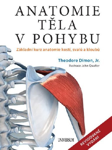 Anatomie těla v pohybu - Základní kurz anatomie kostí, svalů a kloubů - Theodore Dimon
