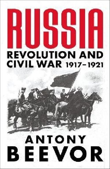 Russia: Revolution and Civil War 1917-1921 - Beevor Antony