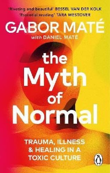 The Myth of Normal: Trauma, Illness & Healing in a Toxic Culture - Gabor Maté