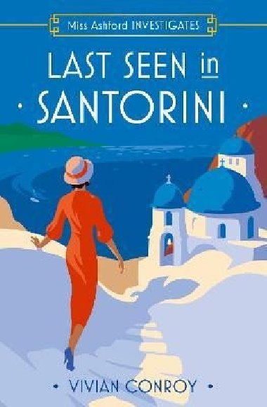 Last Seen in Santorini (Miss Ashford Investigates, Book 2) - Conroy Vivian
