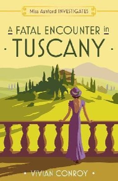A Fatal Encounter in Tuscany (Miss Ashford Investigates, Book 3) - Conroy Vivian