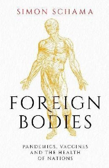 Foreign Bodies: Pandemics, Vaccines and the Health of Nations - Schama Simon