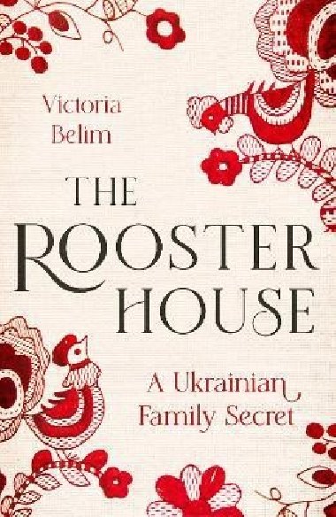 The Rooster House: A Ukrainian Family Memoir