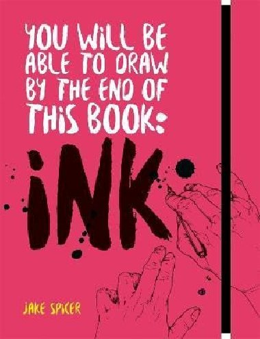 You Will Be Able to Draw by the End of this Book: Ink - Spicer Jake