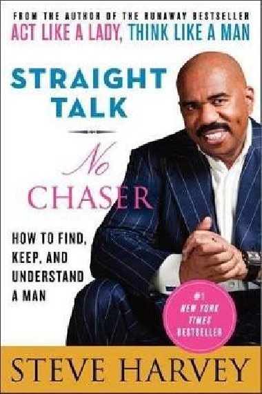 Straight Talk, No Chaser: How to Find, Keep, and Understand a Man - Harvey Steve
