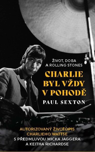 Charlie byl vždy v pohodě: Život, doba a Rolling Stones - Paul Sexton