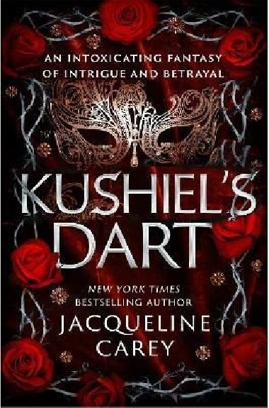Kushiels Dart: A Fantasy Romance Full of Magic and Desire - Carey Jacqueline