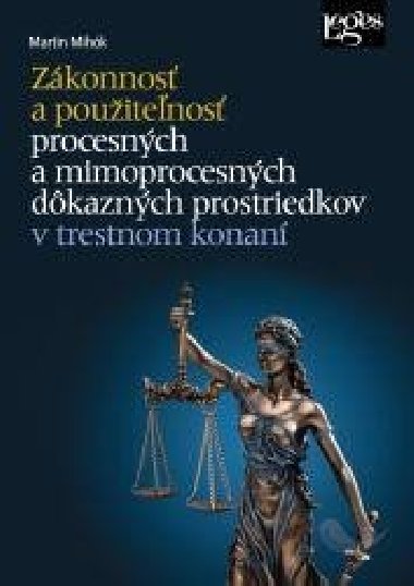 Zákonnosť a použiteľnosť procesných a mimoprocesných dôkazných prostriedkov v trestnom konaní - Martin Mihók