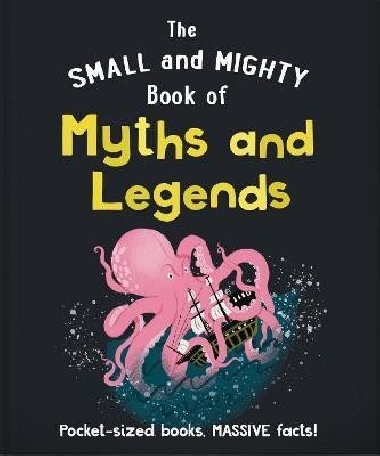The Small and Mighty Book of Myths and Legends: Pocket-sized books, massive facts! - Orange Hippo!