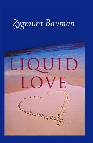 Liquid Love on the Frailty of Human Bonds - Bauman Zygmunt