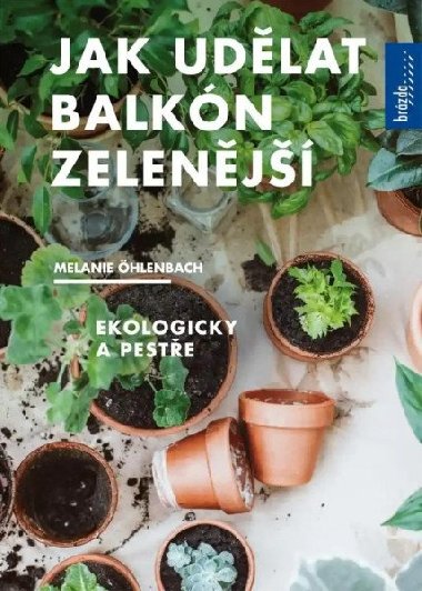 Jak udělat balkón zelenější - Ekologicky a pestře - Melanie Öhlenbach
