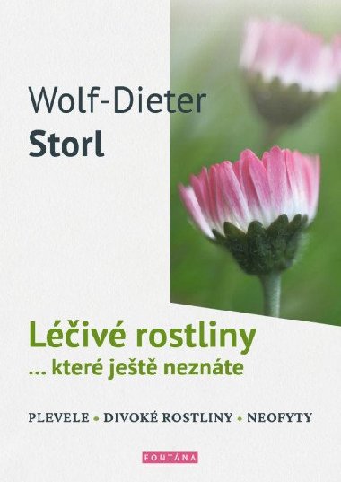 Léčivé rostliny... které ještě neznáte - plevele, divoké rostliny, neofyty - Wolf-Dieter Storl