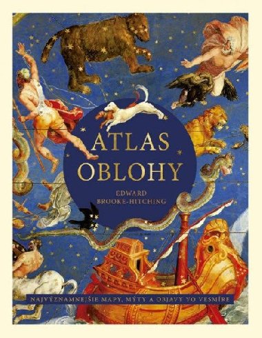 Atlas oblohy: Najvznamnejie mapy, mty a objavy vo vesmre (slovensky) - Brooke-Hitching Edward