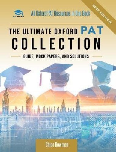 The Ultimate Oxford PAT Collection: Hundreds of practice questions, unique mock papers, detailed breakdowns and techniques to maximise your chances of success in the worlds toughest physics entrance exam, the PAT, by UniAdmissions. Updated each year! - Bowman Chloe