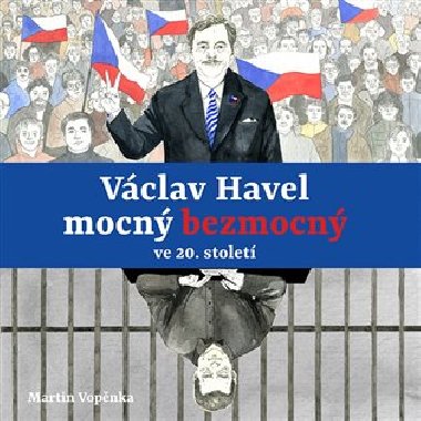 Vclav Havel mocn bezmocn ve 20. stolet - Martin Vopnka