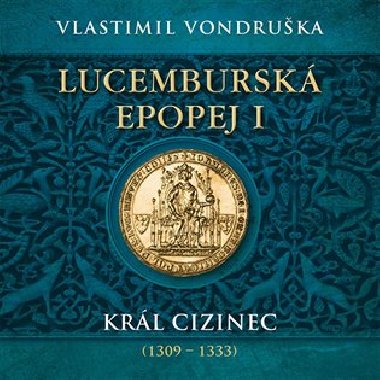 Lucembursk epopej I - Krl cizinec (1309 - 1333) - Audiokniha na CD - Vlastimil Vondruka, Miroslav Tborsk