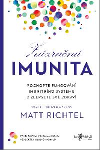 Zzran imunita - Pochopte fungovn imunitnho systmu a zlepete sv zdrav - Matt Richtel