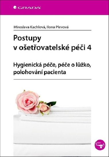 Postupy v ošetřovatelské péči 4 - Hygienická péče, péče o lůžko, polohování pacienta - Miroslava Kachlová; Ilona Plevová