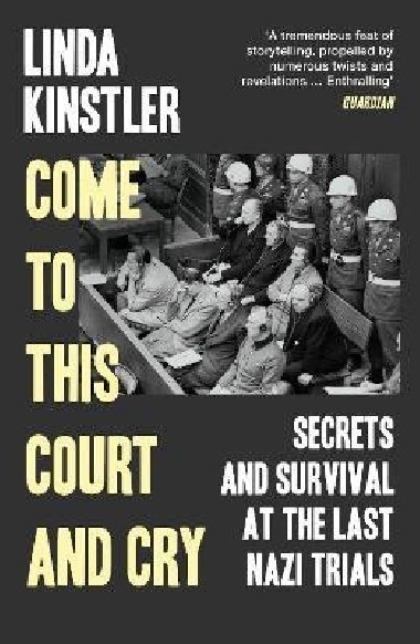 Come to This Court and Cry: Secrets and Survival at the Last Nazi Trials - Kinstler Linda